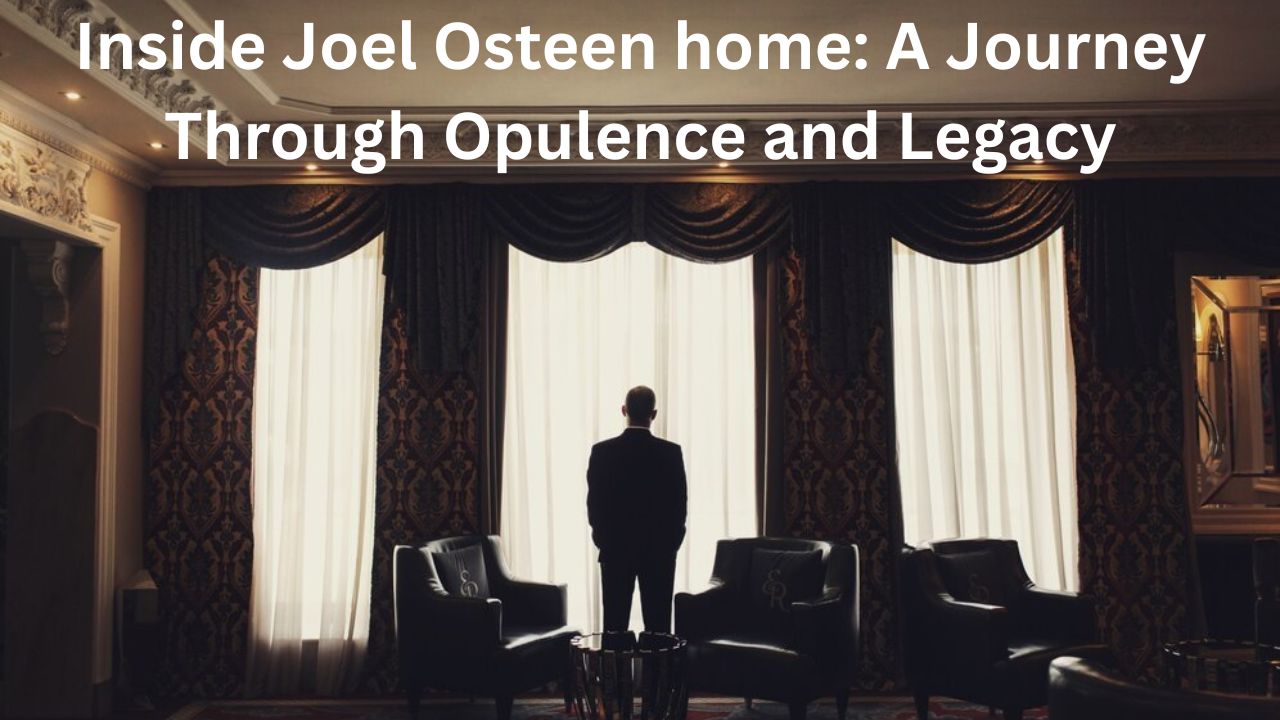 Inside Joel Osteen home A Journey Through Opulence and Legacy 1